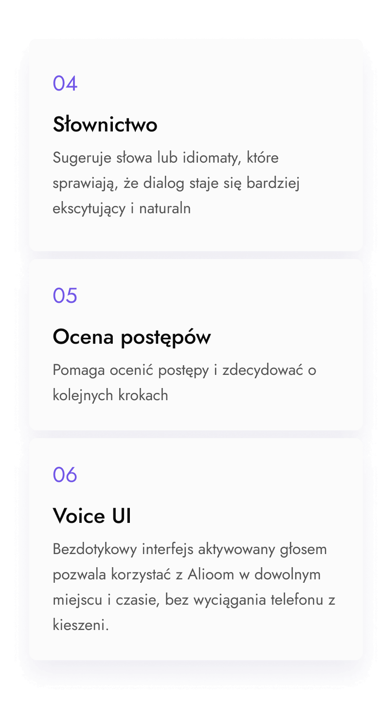 Jednymi z podstawowych funkcjonalności aplikacji jest: słownictwo, ocena postępów oraz voice UI (bezdotykowy interface aktywowany głosem, pozwalający korzystać z aplikacji Alioom w dowolnym miejscu i czasie).